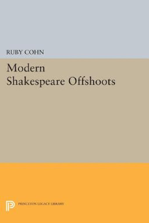 Modern Shakespeare Offshoots by Ruby Cohn