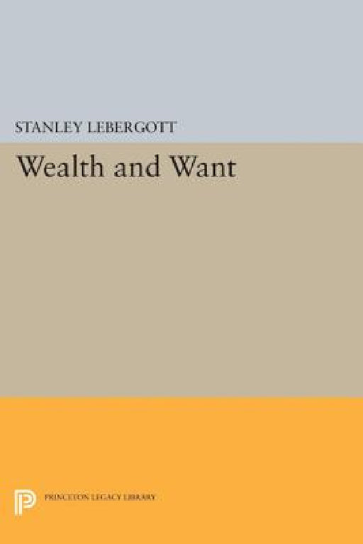 Wealth and Want by Stanley Lebergott