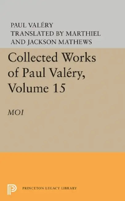 Collected Works of Paul Valery, Volume 15: Moi by Paul Valéry, Jackson Mathews
