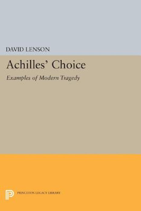 Achilles' Choice: Examples of Modern Tragedy by David Lenson