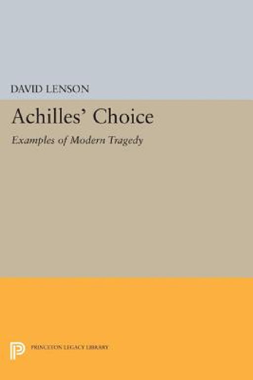 Achilles' Choice: Examples of Modern Tragedy by David Lenson