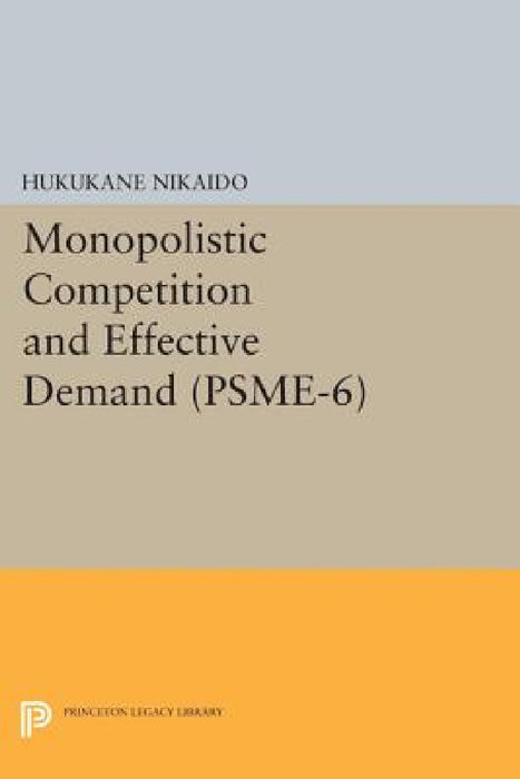 Monopolistic Competition and Effective Demand. (Psme-6) by Hukukane Nikaido