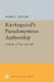 Kierkegaard's Pseudonymous Authorship: A Study of Time and Self by Mark C. Taylor