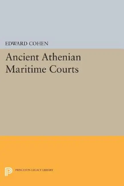 Ancient Athenian Maritime Courts by Edward Cohen