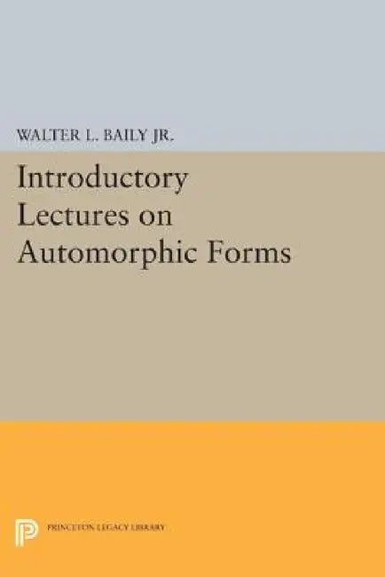 Introductory Lectures on Automorphic Forms by Walter L. Baily