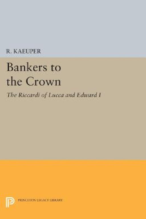 Bankers to the Crown: The Riccardi of Lucca and Edward I by Richard W. Kaeuper