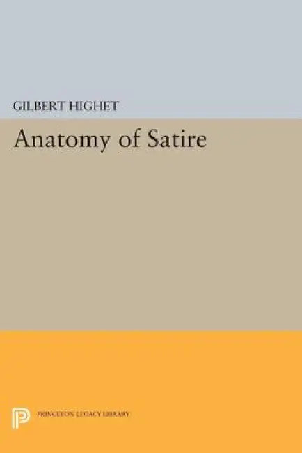 The Anatomy of Satire by Gilbert Highet