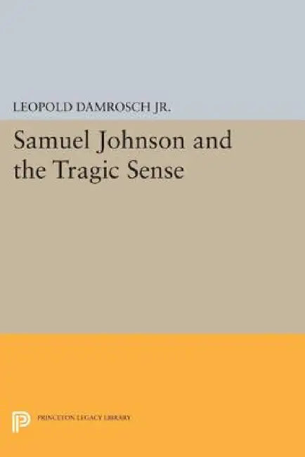 Samuel Johnson and the Tragic Sense by Leopold Damrosch