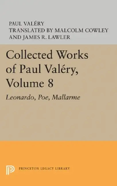 Collected Works of Paul Valery, Volume 8: Leonardo, Poe, Mallarme by Paul Valéry, M. Cowley, James R. Lawler