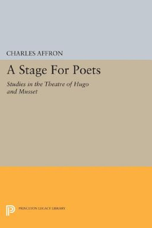 A Stage for Poets: Studies in the Theatre of Hugo and Musset by Charles Affron