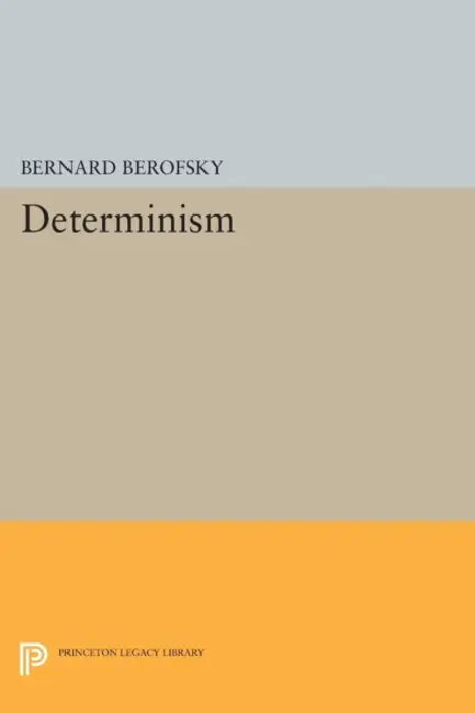 Determinism: Bernard Berofsky by Bernard Berofsky