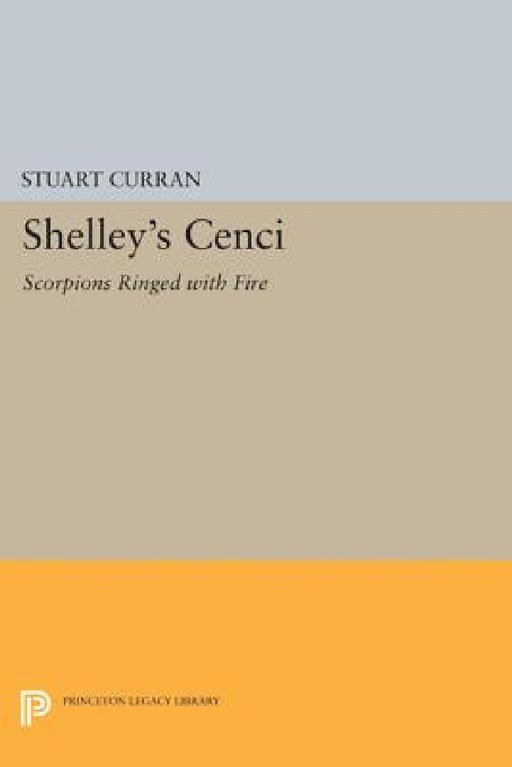 Shelley's Cenci: Scorpions Ringed with Fire by Stuart Curran