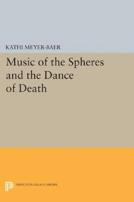 Music of the Spheres and the Dance of Death: Studies in Musical Iconology by Kathi Meyer-Baer