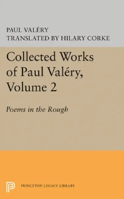 Collected Works of Paul Valery, Volume 2: Poems in the Rough by Paul Valéry, H. Corke