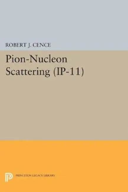 Pion-Nucleon Scattering. (Ip-11), Volume 11 by Robert J. Cence