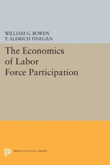 The Economics of Labor Force Participation by William G. Bowen