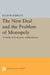 The New Deal and the Problem of Monopoly by Ellis W. Hawley