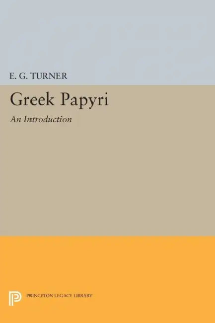 Greek Papyri: An Introduction by Eric Gardner Turner