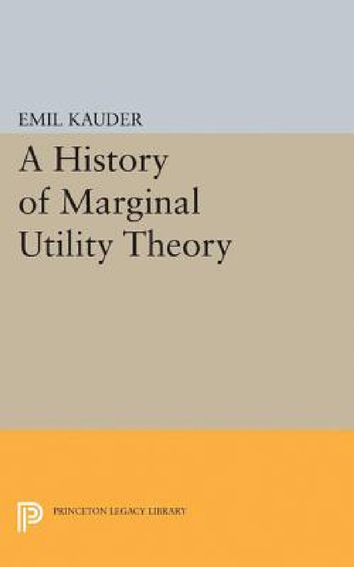 History of Marginal Utility Theory by Emil Kauder