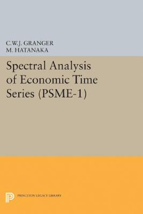 Spectral Analysis of Economic Time Series. (Psme-1) by Clive William John Granger, Michio Hatanaka