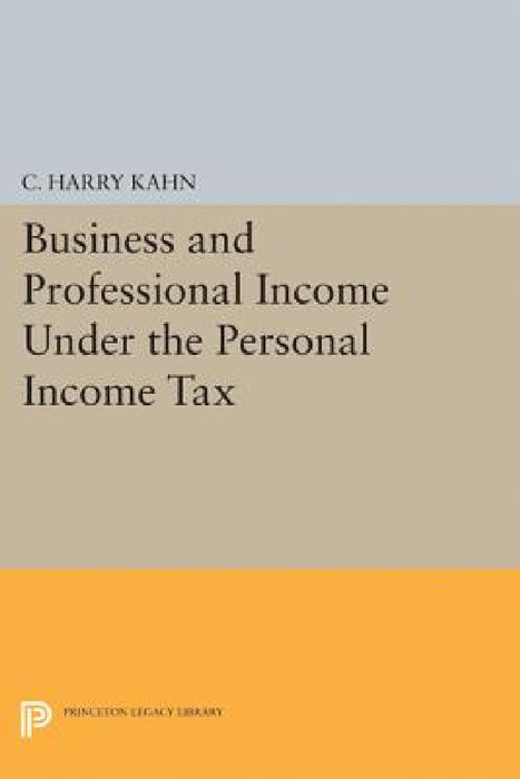 Business and Professional Income Under the Personal Income Tax by Charles Harry Kahn