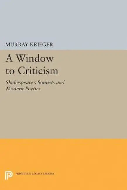 Window to Criticism: Shakespeare's Sonnets & Modern Poetics by Murray Krieger