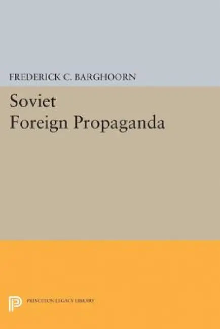 Soviet Foreign Propaganda by Frederich Barghoorn