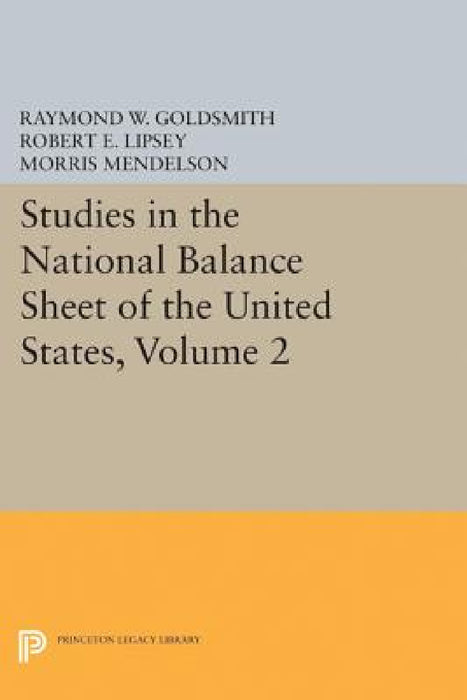 Studies in the National Balance Sheet of the United States, Volume 2 by Raymond William Goldsmith, Robert E. Lipsey, M. Mendelson