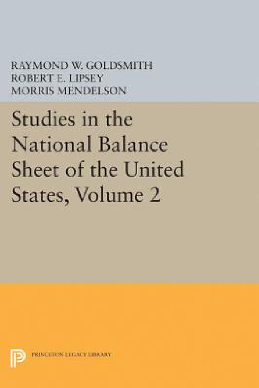 Studies in the National Balance Sheet of the United States, Volume 2 by Raymond William Goldsmith, Robert E. Lipsey, M. Mendelson