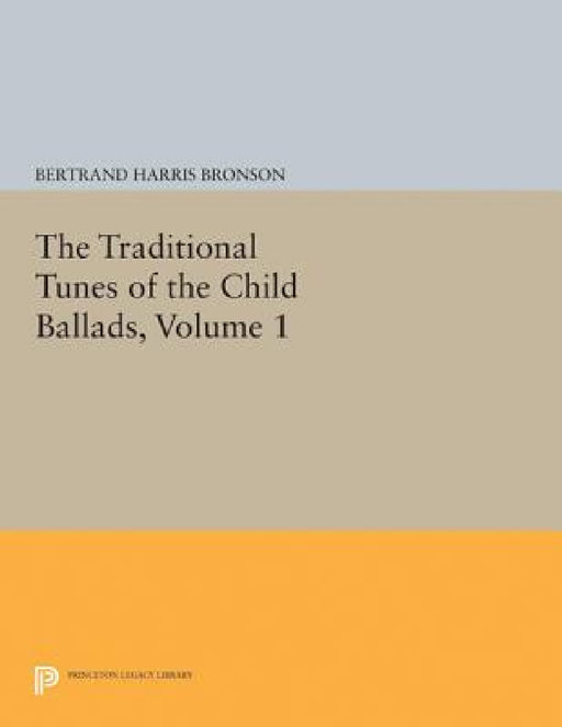 The Traditional Tunes of the Child Ballads, Volume 1 by Bertrand Harris Bronson