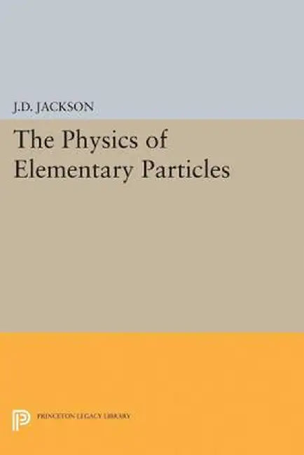 Physics of Elementary Particles by John David Jackson