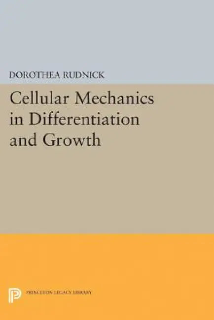 Cellular Mechanics in Differentiation and Growth by Dorothea Rudnick