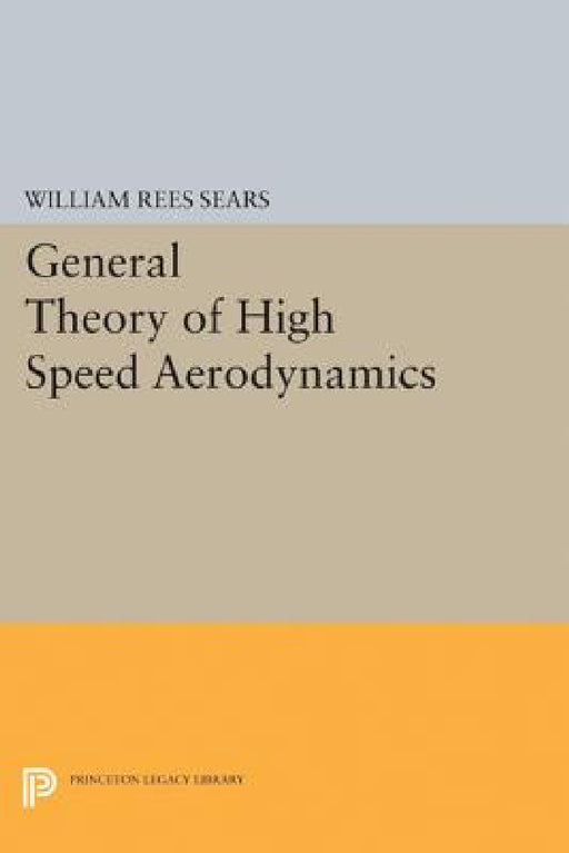 General Theory of High Speed Aerodynamics by William Rees Sears