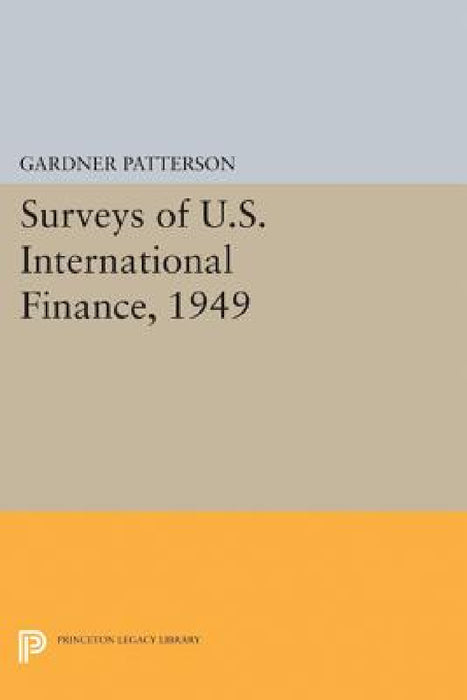 Surveys of U.S. International Finance, 1949 by Gardner Patterson