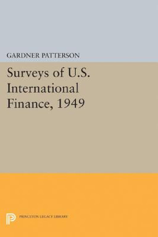 Surveys of U.S. International Finance, 1949 by Gardner Patterson