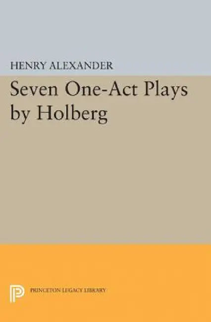 Seven One-Act Plays by Holberg by Ludvig Holberg, Henry Alexander, Henry Alexander