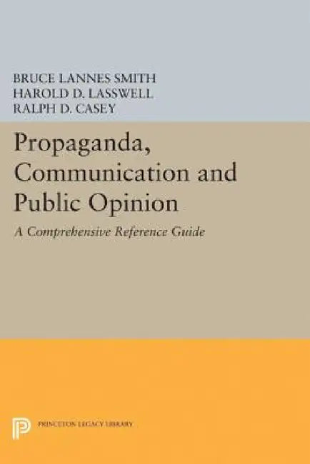 Propaganda, Communication and Public Opinion by Bruce Lannes Smith, Harold D. Lasswell