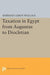 Taxation in Egypt from Augustus to Diocletian by Sherman Leroy Wallace
