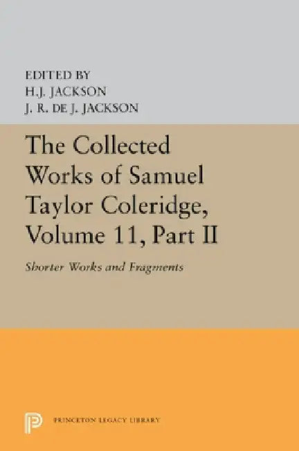The Collected Works of Samuel Taylor Coleridge, Volume 11: Shorter Works and Fragments: Volume II by Samuel Taylor Coleridge