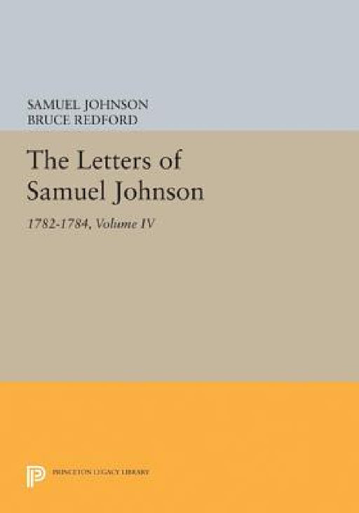 The Letters of Samuel Johnson, Volume IV: 1782-1784 by Samuel Johnson, Bruce Redford