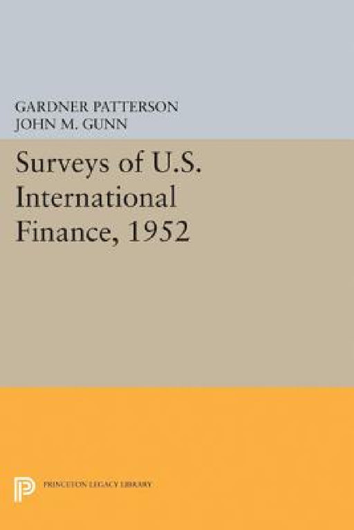 Surveys of U.S. International Finance, 1952 by Gardner Patterson