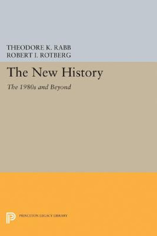 The New History: The 1980s and Beyond by Theodore K. Rabb, Robert I. Rotberg