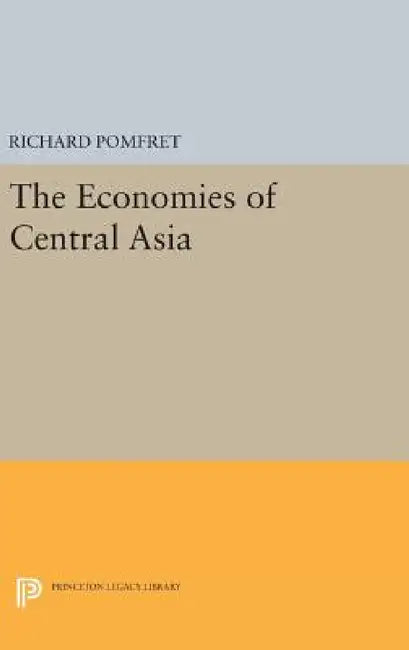 The Economies of Central Asia by Richard Pomfret