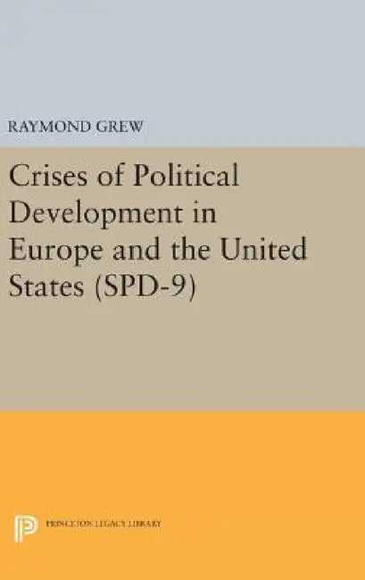 Crises of Political Development in Europe and the United States. (Spd-9) by Raymond Grew