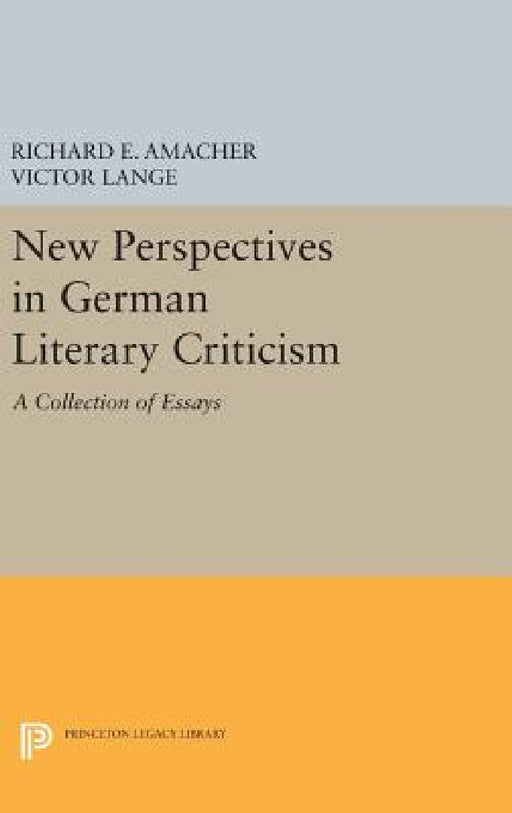 New Perspectives in German Literary Criticism: A Collection of Essays by Richard E. Amacher, Victor Lange