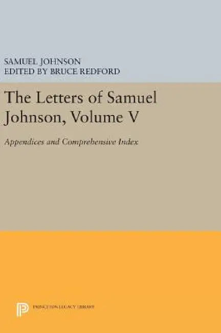 The Letters of Samuel Johnson, Volume V: Appendices and Comprehensive Index by Samuel Johnson, Bruce Redford