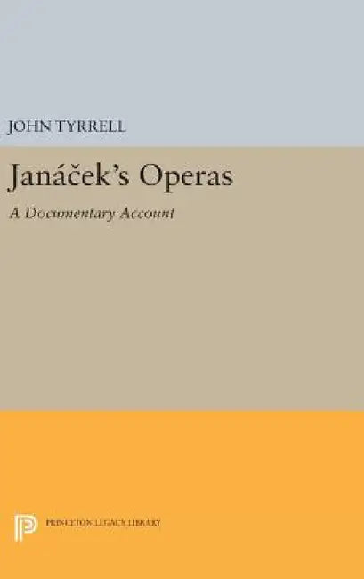 Janácek's Operas: A Documentary Account by John Tyrrell