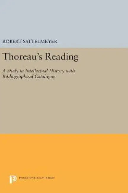 Thoreau's Reading: A Study in Intellectual History with Bibliographical Catalogue by Robert Sattelmeyer