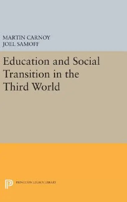 Education and Social Transition in the Third World by Martin Carnoy, Joel Samoff