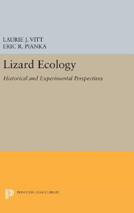 Lizard Ecology: Historical and Experimental Perspectives by Laurie J. Vitt, Eric R. Pianka